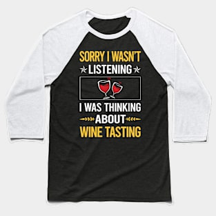 Sorry I Was Not Listening Wine Tasting Baseball T-Shirt